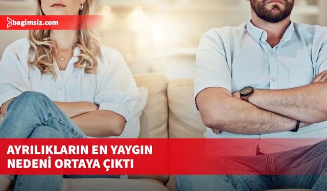 Ayrılıkların en yaygın nedeni ortaya çıktı