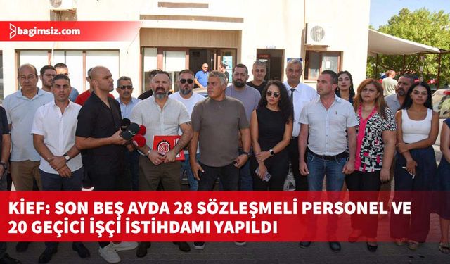 KİEF: Son beş ayda 28 sözleşmeli personel ve 20 geçici işçi istihdamı yapıldı