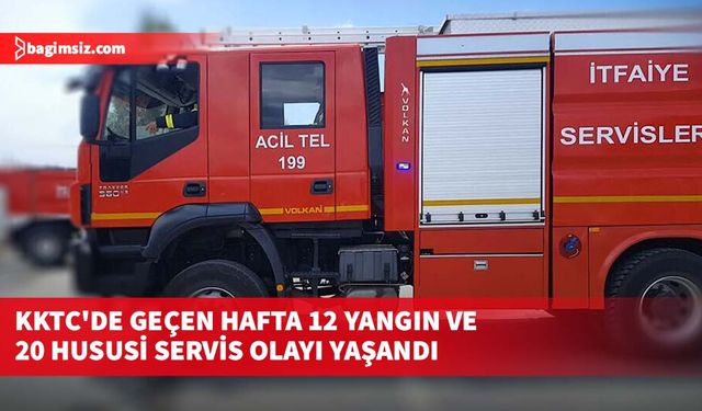 KKTC'de geçen hafta 12 yangın ve 20 hususi servis olayı yaşandı
