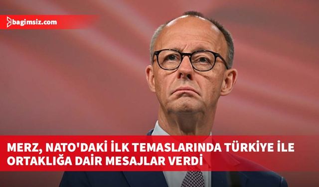 Almanya Başbakanı Merz, NATO'daki ilk temaslarında Türkiye ile ortaklığa dair mesajlar verdi