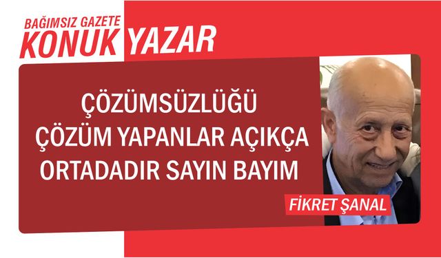 Çözümsüzlüğü Çözüm Yapanlar Açıkça Ortadadır Sayın Bayım