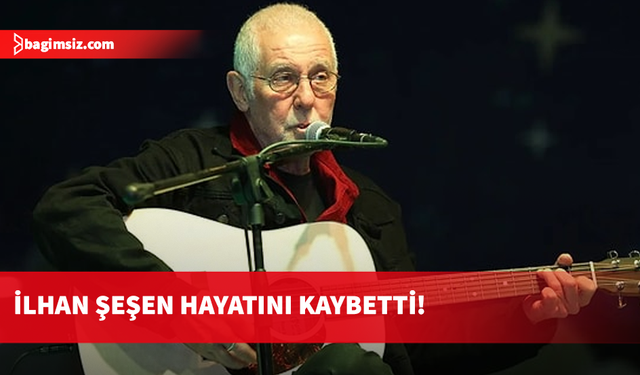 Usta sanatçı İlhan Şeşen hayatını kaybetti...