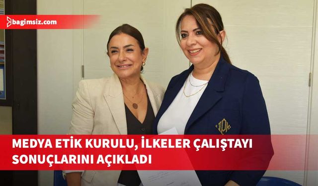 Medya Etik Kurulu, İlkeler Çalıştayı sonuçlarını açıkladı
