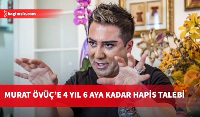 Fenomen Murat Övüç’e hapis talebi