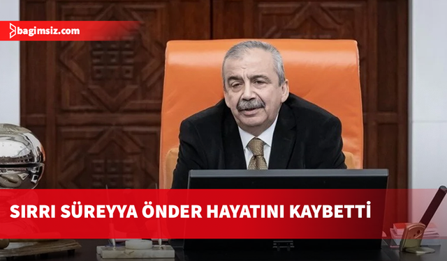 TBMM Grup Başkan Vekili Sırrı Süreyya Önder yaşamını yitirdi