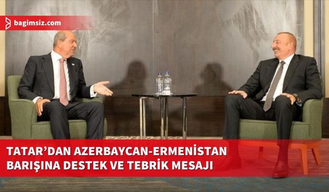 Cumhurbaşkanı Tatar'dan İlham Aliyev’e ve Ermenistan’a tebrik