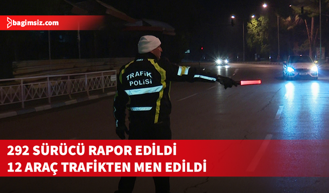 Trafik denetimlerinde 292 araç sürücüsü rapor edildi