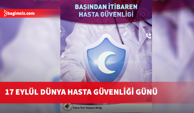 KTTB: Hasta güvenliği insani ve etik bir zorunluluktur