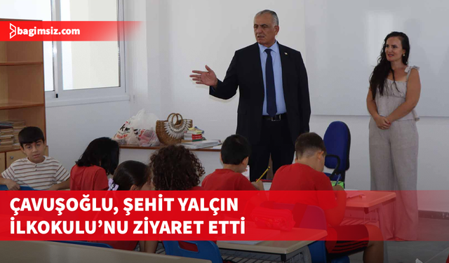 Çavuşoğlu, Şehit Yalçın İlkokulu’nu ziyaret etti
