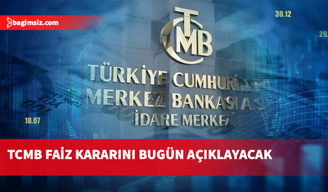 Türkiye Cumhuriyet Merkez Bankası faiz kararını açıklayacak