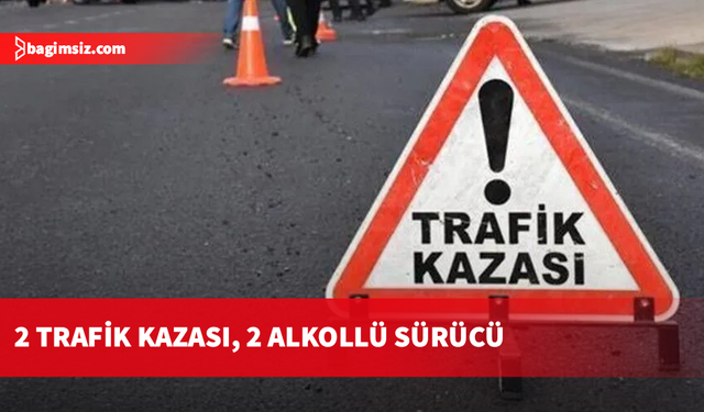 Alkollü sürücüler trafik kazasına sebep oldu