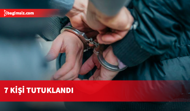 Ülke genelinde çeşitli suçlardan 7 kişi tutuklandı!