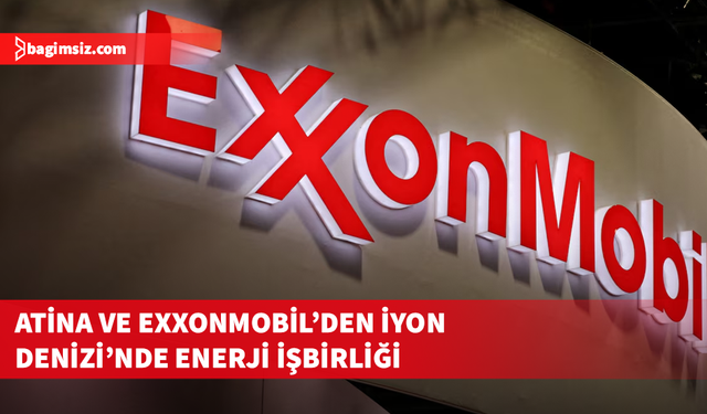 Yunanistan ile ExxonMobil İyon Denizi'nde hidrokarbon aramak için anlaşma imzaladı