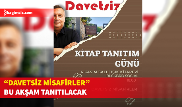 Dr. Bülent Dizdarlı’nın “Davetsiz Misafirler” kitabı bu akşam tanıtılacak