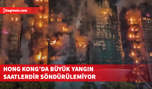 Hong Kong’da gökdelen sitesinde büyük yangın: 36 ölü, 29 yaralı, 279 kişi kayıp
