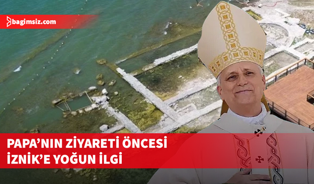 Papa 14'üncü Leo’nun Türkiye ziyareti öncesi İznik’te hazırlıklar tamamlandı