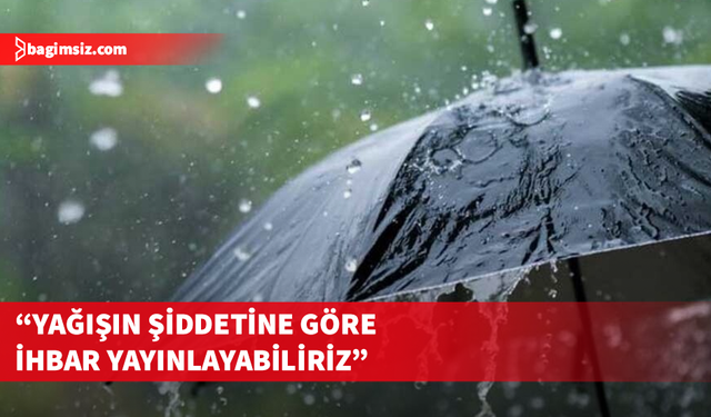 Meteoroloji Dairesi Müdürü Güneş: Yarın etkili yağış bekliyoruz