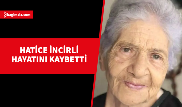 Gazeteci Serhat İncirli’nin annesi Hatice Teralı İncirli hayatını kaybetti