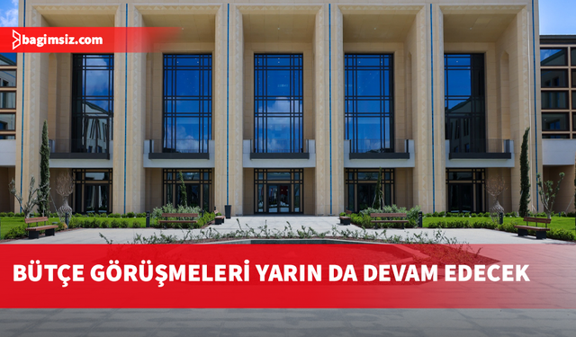 Cumhuriyet Meclisi Genel Kurulu yarın bütçe görüşmelerine devam edecek