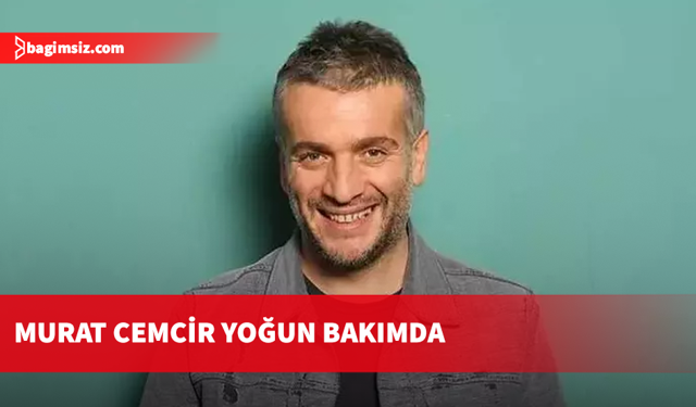Ünlü oyuncu Murat Cemcir iç kanama teşhisi ile yoğun bakıma kaldırıldı