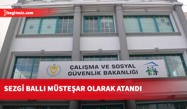 Çalışma ve Sosyal Güvenlik Bakanlığı Müsteşarlığına Sezgi Ballı atandı