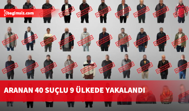 Yerlikaya: Kırmızı bültenle aranan 40 suçlu yakalandı