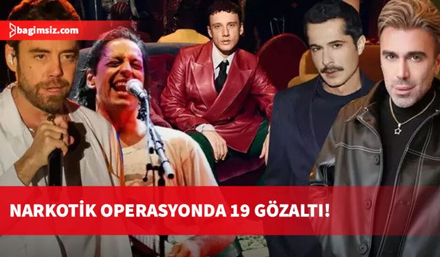 Ünlüler de dahil 19 kişi narkotik operasyonuyla gözaltına alındı