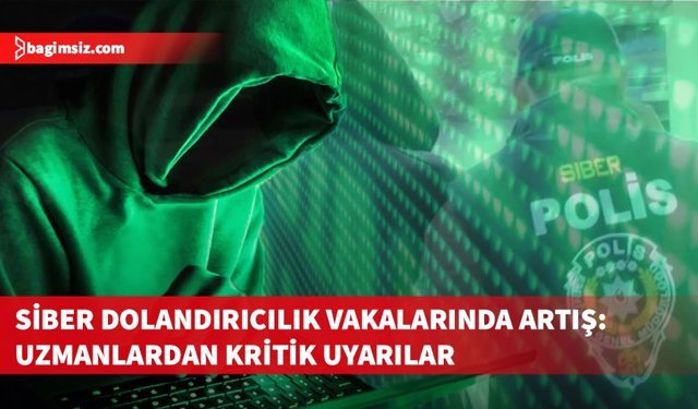 Siber dolandırıcılıkta artış: Vatandaşlar dikkatli olmalı