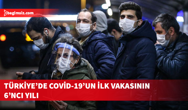Türkiye'de ilk Covid-19 vakası 6 yıl önce bugün görüldü