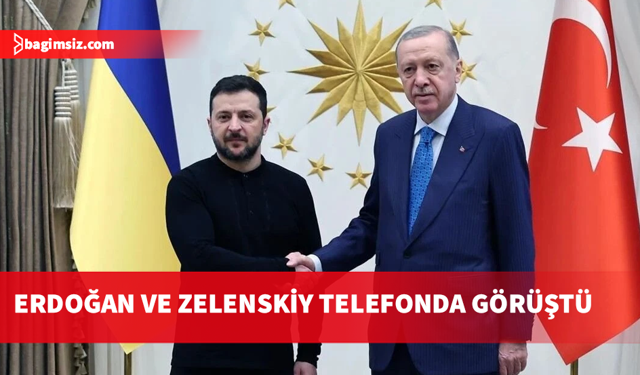 Erdoğan, Zelenskiy ile telefonda görüştü