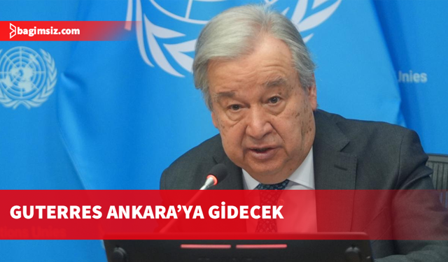 BM Genel Sekreteri Guterres Ankara'ya gidecek
