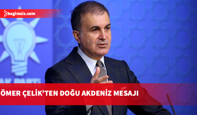 AK Parti Sözcüsü Çelik: Doğu Akdeniz'de istikrarsızlık yaratacak adımlardan uzak durulması gerekir
