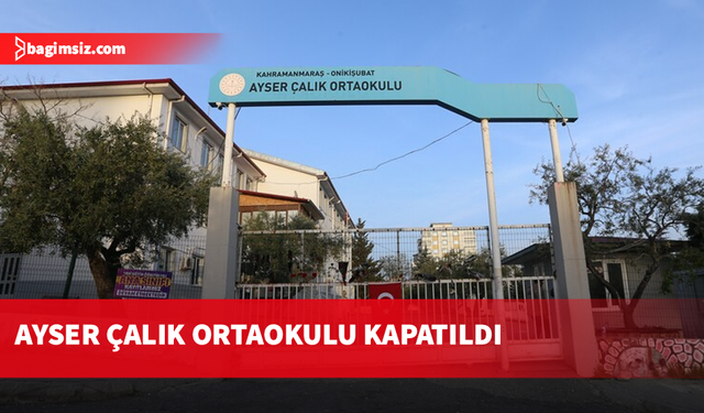 Kahramanmaraş'ta 10 kişinin yaşamını yitirdiği Ayser Çalık Ortaokulu kapatıldı