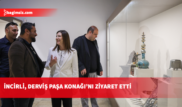 İncirli, Derviş Paşa Konağı’nı ziyaret etti