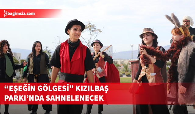 “Eşeğin Gölgesi” mayıs ayında Kızılbaş Parkı’nda sahnelenecek