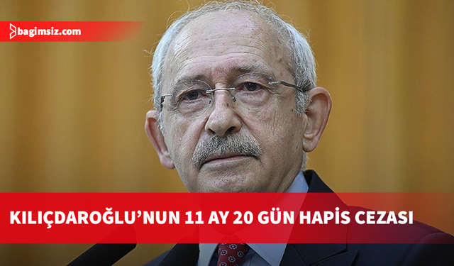 Kılıçdaroğlu'na 'Cumhurbaşkanı’na hakaret' suçundan hapis cezası