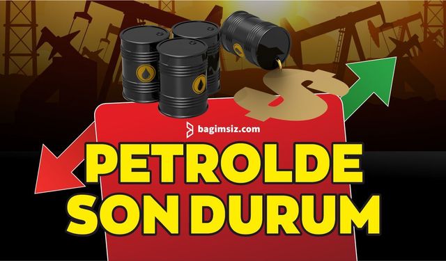 Petrol, ABD-İran belirsizliğiyle yüksek seyrini koruyor