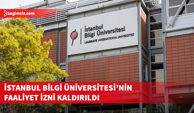 İstanbul Bilgi Üniversitesi, T.C. Resmi Gazete'de yayımlanan kararla kapatıldı