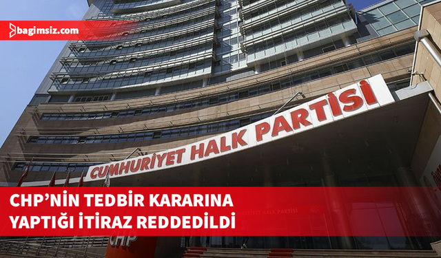 İstinaf, CHP kurultay davasında verdiği tedbir kararına yapılan itirazı reddetti