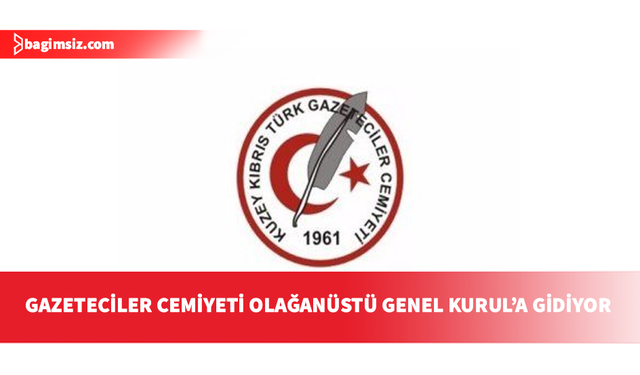 Kıbrıs Türk Gazeteciler Cemiyeti’nin Olağanüstü Genel Kurul toplantısı cumartesi yapılacak