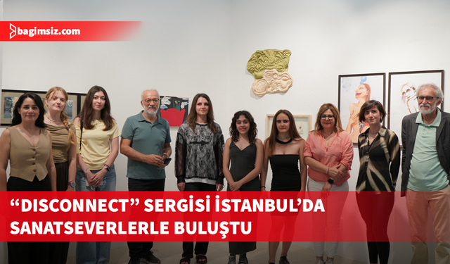 ARUCAD’ın “DISCONNECT” sergisi İstanbul’da sanatseverlerle buluştu