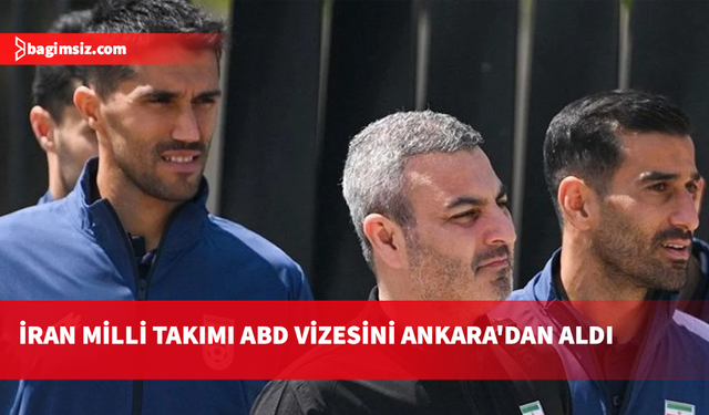 İran Milli Takımı, ABD vizesini Ankara'daki elçilikten aldı