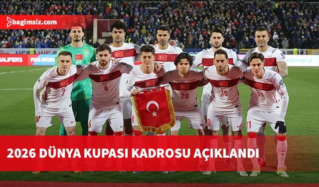 Türkiye A Milli Takımı'nın 2026 Dünya Kupası kadrosu açıklandı