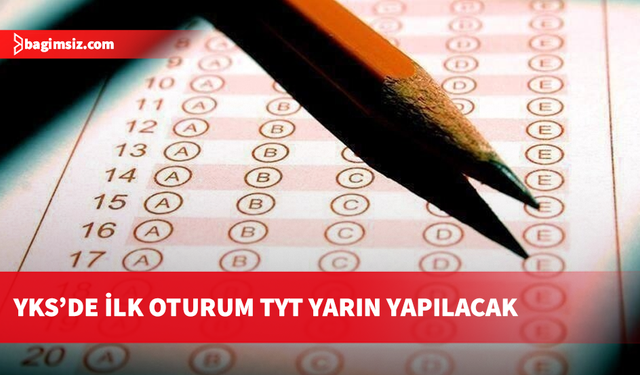 YKS'de ilk oturum TYT yarın yapılacak: Sınav, 81 il ve KKTC'de uygulanacak