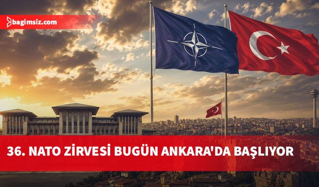 NATO Zirvesi bugün Ankara'da başlıyor!