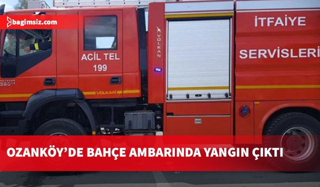 Ozanköy'de bahçe ambarında yangın çıktı