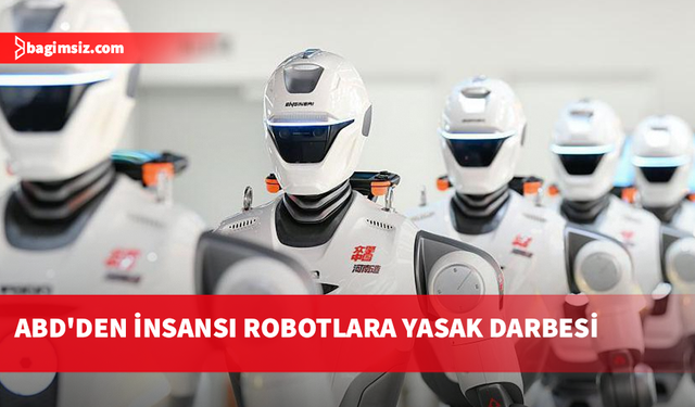 ABD, diğer ülkelerde üretilen insansı robotları ulusal güvenlik riski ilan etti