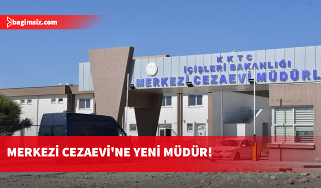 Merkezi Cezaevi Müdürlüğü’ne Ahmet Tosun Atandı