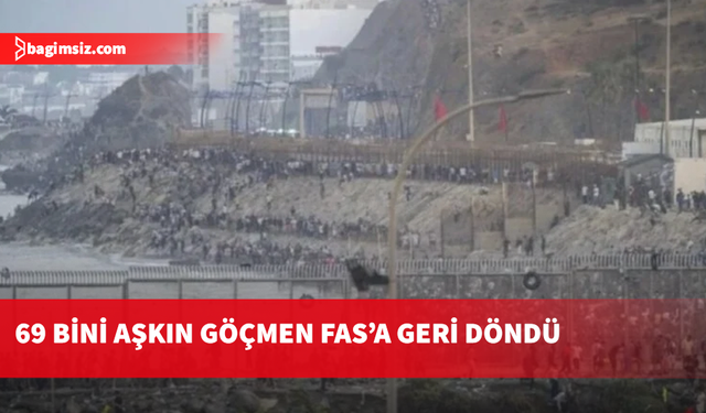 İspanya'ya geçen göçmenlerden 69 bin 500'ü Fas'a geri döndü