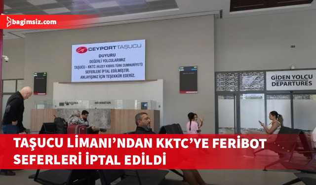 Taşucu Limanı’ndan KKTC’ye feribot seferleri iptal edildi